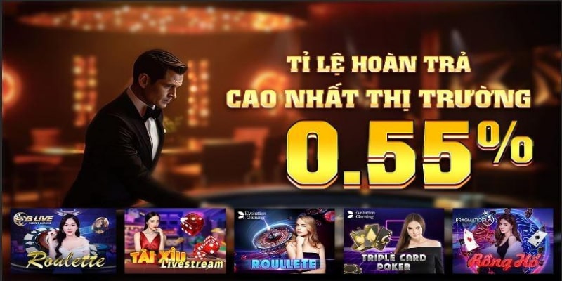 Hoàn trả live Casino 0,55% cao nhất thị trường 